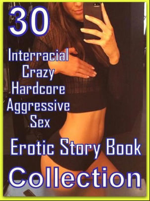 erotic interracial crazy hardcore aggressive sex erotic story books collection sex porn
